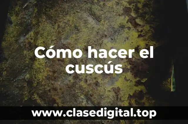 Cómo hacer el cuscús
