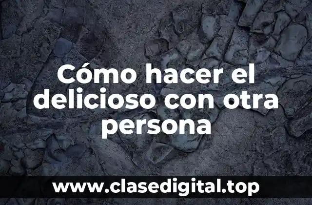 Cómo hacer el delicioso con otra persona