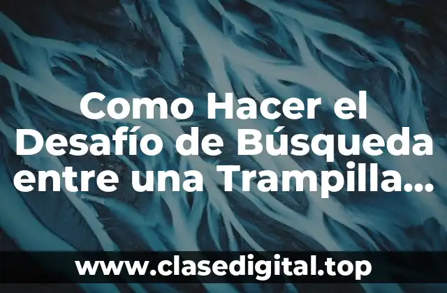 ¿Qué es el Desafío de Búsqueda entre una Trampilla Misteriosa?
