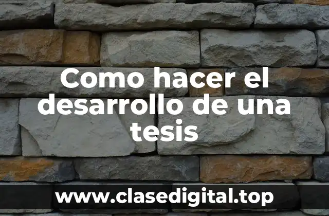 Como hacer el desarrollo de una tesis