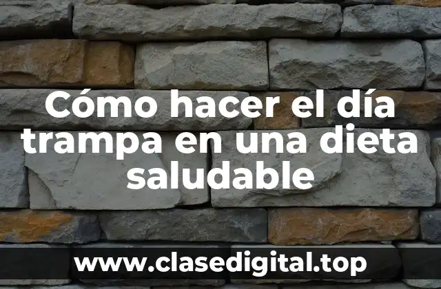 Cómo hacer el día trampa en una dieta saludable