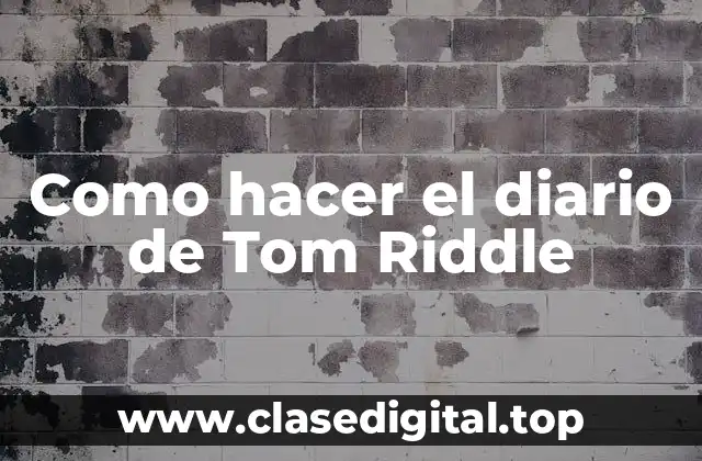 Como hacer el diario de Tom Riddle