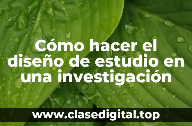 Cómo hacer el diseño de estudio en una investigación