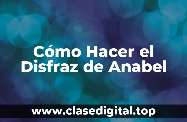 Cómo Hacer el Disfraz de Anabel