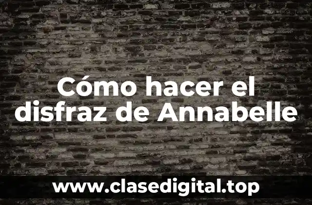 Cómo hacer el disfraz de Annabelle
