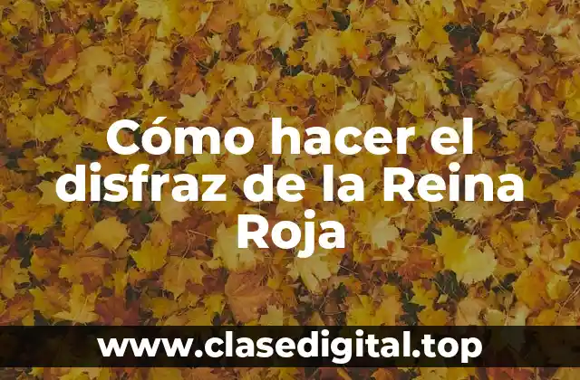 Cómo hacer el disfraz de la Reina Roja