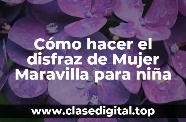 Cómo hacer el disfraz de Mujer Maravilla para niña