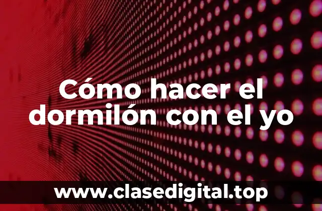 Cómo hacer el dormilón con el yo