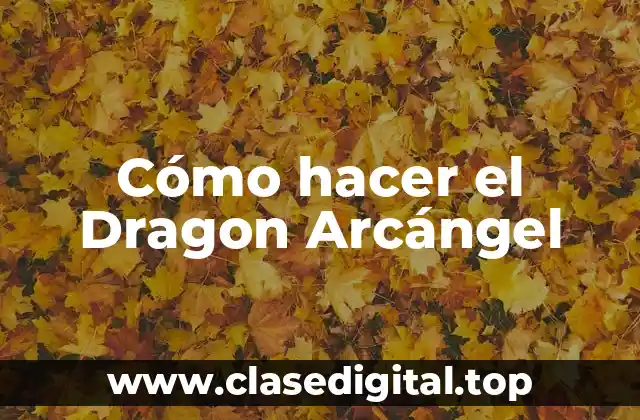 ¿Qué es un Dragon Arcángel?