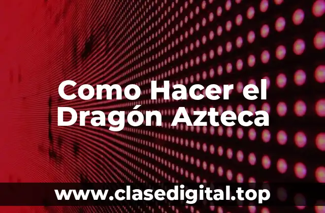 El Dragón Azteca, un Símbolo de Poder y Fuerza