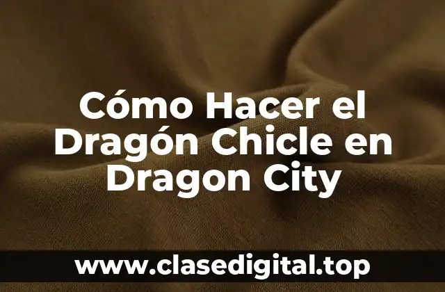 Cómo Hacer el Dragón Chicle en Dragon City