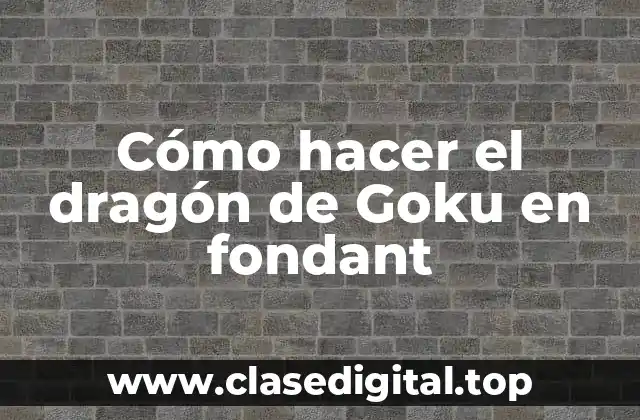 Cómo hacer el dragón de Goku en fondant