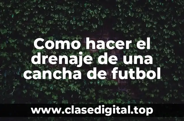 Como hacer el drenaje de una cancha de futbol