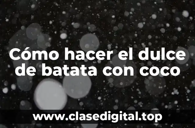 Cómo hacer el dulce de batata con coco