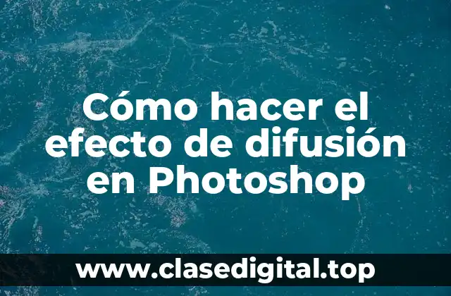¿Qué es el efecto de difusión en Photoshop?