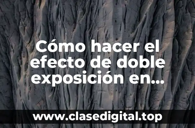 Cómo hacer el efecto de doble exposición en Photoshop