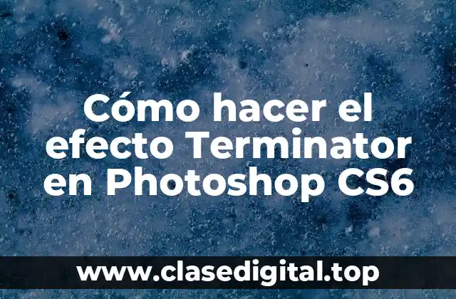 Cómo hacer el efecto Terminator en Photoshop CS6