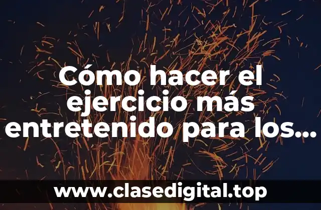 Cómo hacer el ejercicio más entretenido para los niños