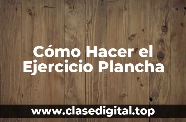 ¿Qué es el Ejercicio Plancha y para Qué Sirve?
