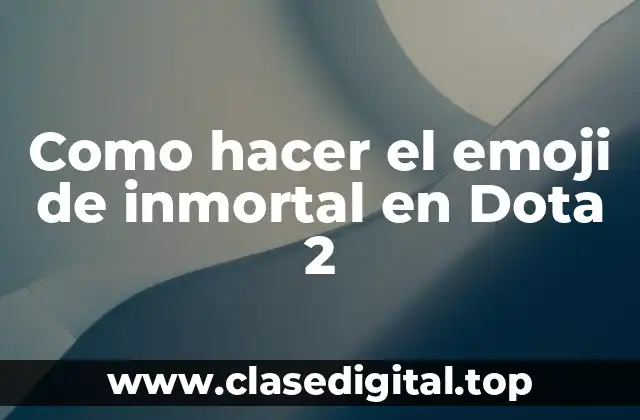 Como hacer el emoji de inmortal en Dota 2