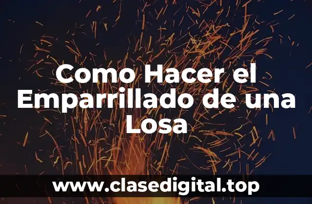 ¿Qué es el Emparrillado de una Losa?