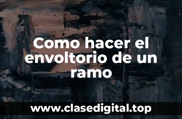 Como hacer el envoltorio de un ramo