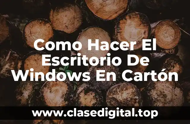 Como Hacer El Escritorio De Windows En Cartón