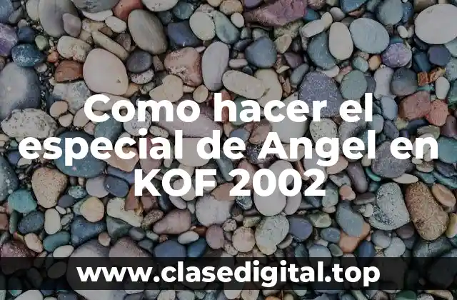 Como hacer el especial de Angel en KOF 2002