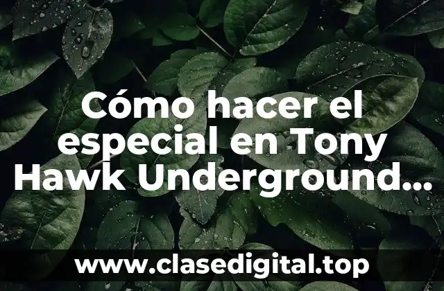 Cómo hacer el especial en Tony Hawk Underground 2