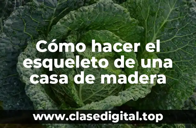 Cómo hacer el esqueleto de una casa de madera