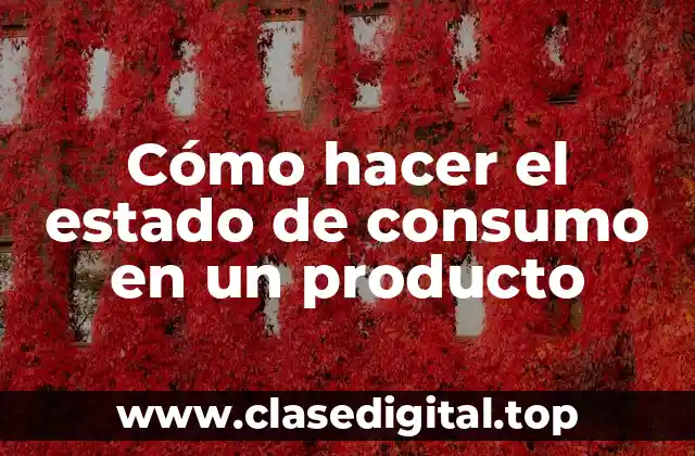 Cómo hacer el estado de consumo en un producto
