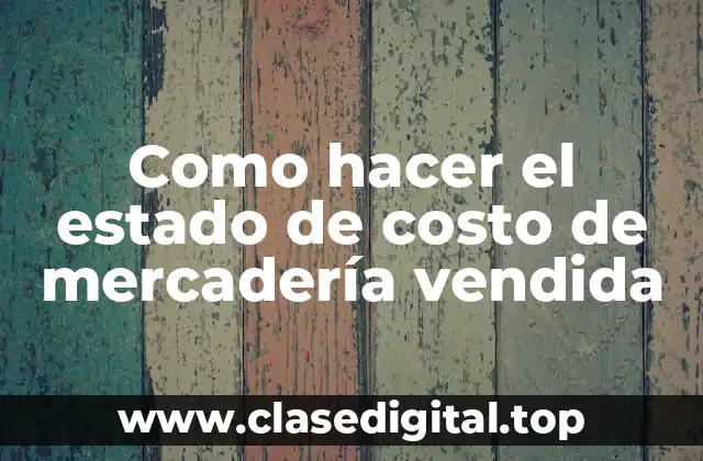 Como hacer el estado de costo de mercadería vendida