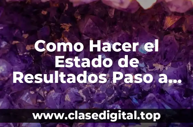 Como Hacer el Estado de Resultados Paso a Paso
