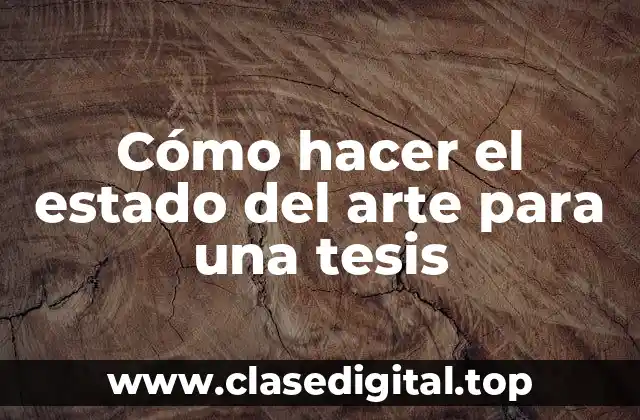 Cómo hacer el estado del arte para una tesis