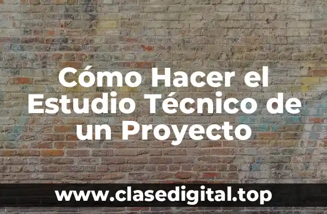 ¿Qué es un Estudio Técnico de un Proyecto?