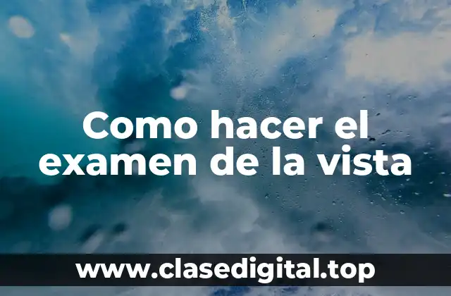 Como hacer el examen de la vista