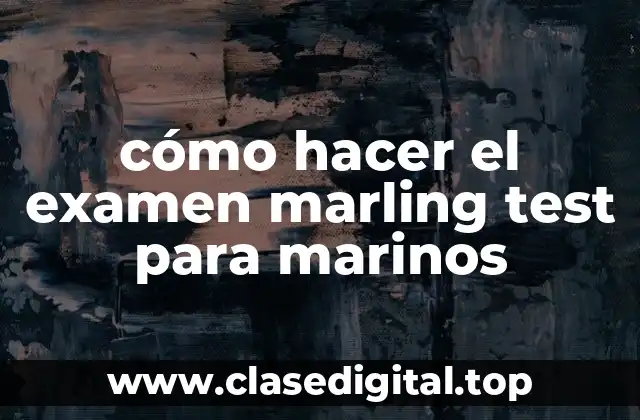 cómo hacer el examen marling test para marinos