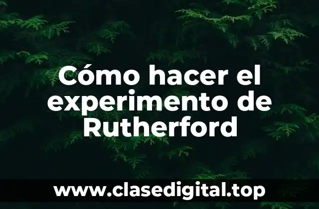 ¿Qué es el experimento de Rutherford?