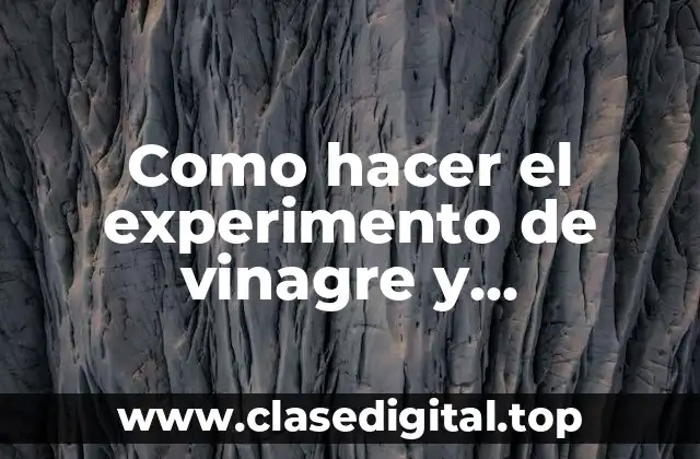 Como hacer el experimento de vinagre y bicarbonato