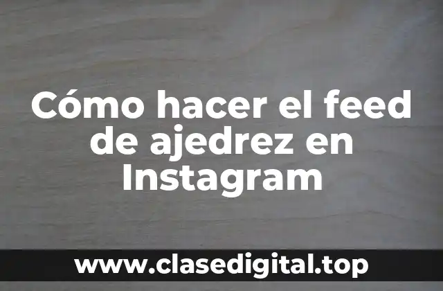 Cómo hacer el feed de ajedrez en Instagram