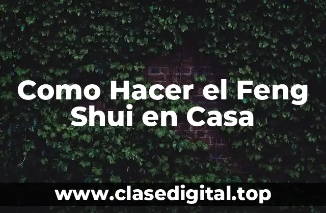 Como Hacer el Feng Shui en Casa