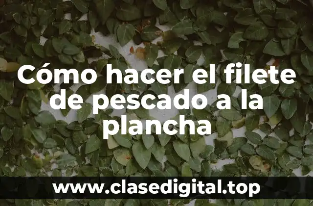 Cómo hacer el filete de pescado a la plancha