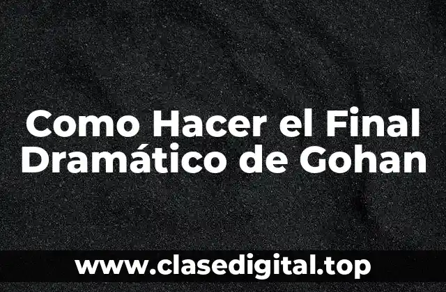 Como Hacer el Final Dramático de Gohan