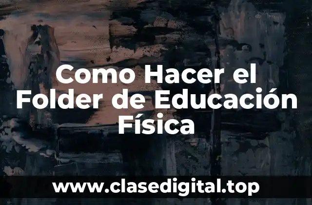 Como Hacer el Folder de Educación Física