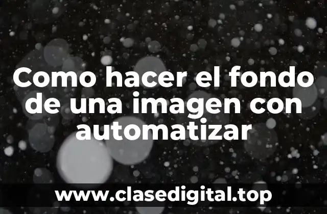Como hacer el fondo de una imagen con automatizar