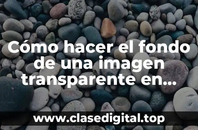 Cómo hacer el fondo de una imagen transparente en Photoshop