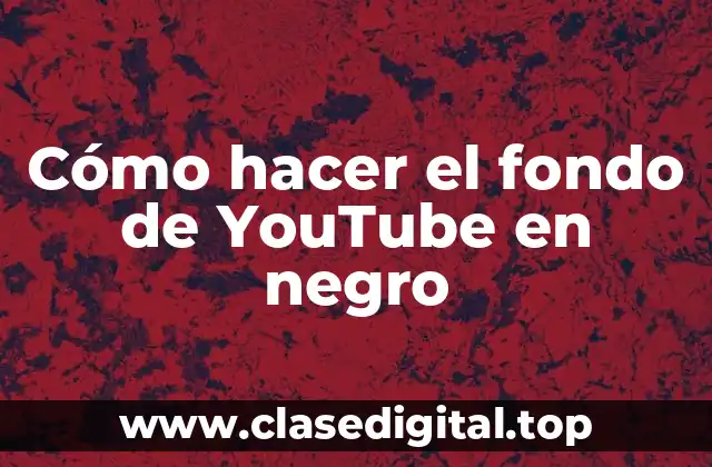 Cómo hacer el fondo de YouTube en negro