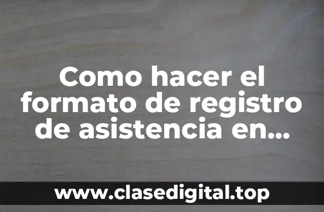 Como hacer el formato de registro de asistencia en Word
