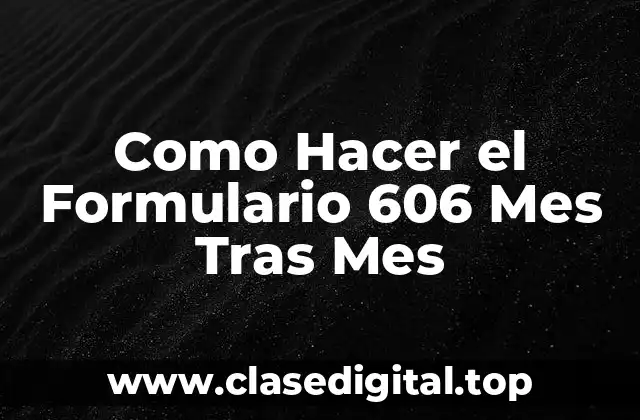 Como Hacer el Formulario 606 Mes Tras Mes