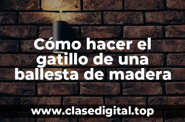 ¿Qué es el gatillo de una ballesta de madera?